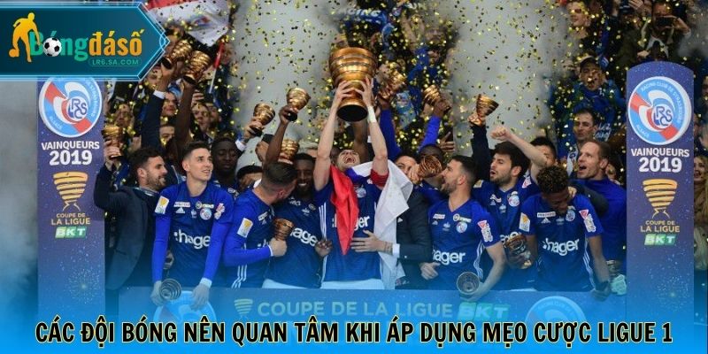 Các đội bóng nên quan tâm khi áp dụng mẹo cược Ligue 1