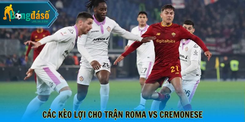 Các kèo lợi cho trận Roma vs Cremonese