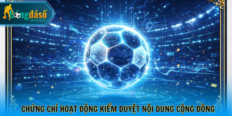 Chứng chỉ hoạt động kiểm duyệt nội dung cộng đồng