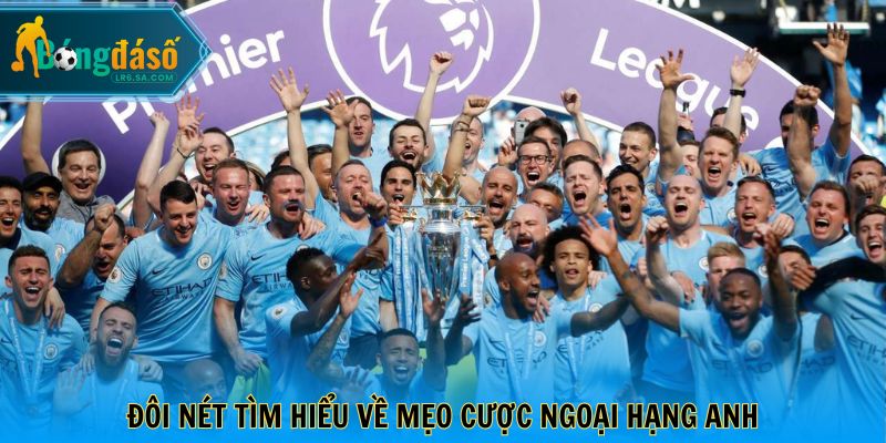 Đôi nét tìm hiểu về mẹo cược Ngoại Hạng Anh