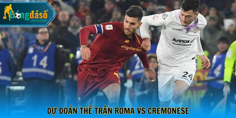 Dự đoán thế trận Roma vs Cremonese