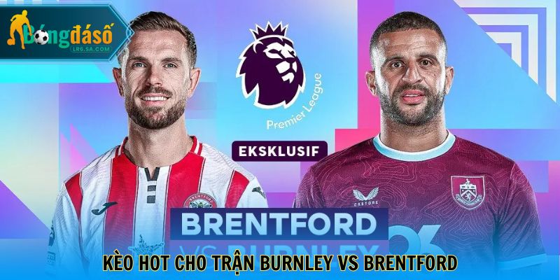 Kèo hot cho trận Burnley vs Brentford