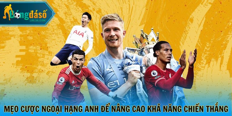 Mẹo cược Ngoại Hạng Anh để nâng cao khả năng chiến thắng