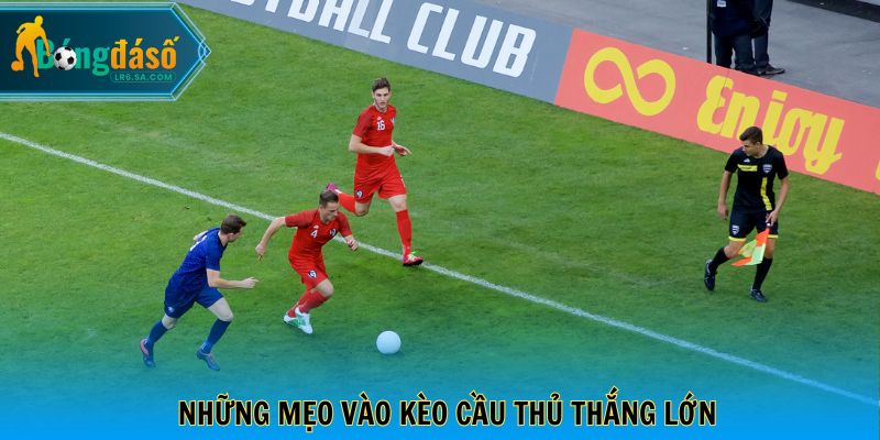 Những mẹo vào kèo cầu thủ thắng lớn