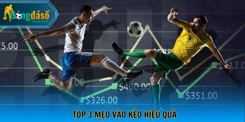 Top 3 mẹo vào kèo hiệu quả