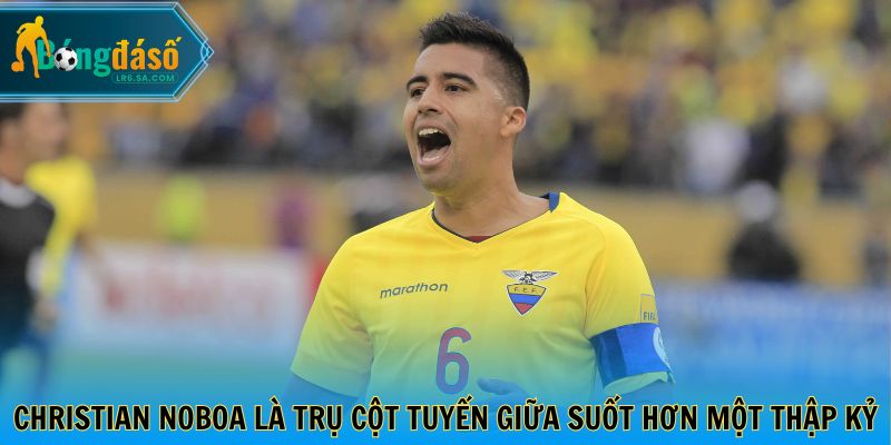 Christian Noboa là trụ cột tuyến giữa suốt hơn một thập kỷ