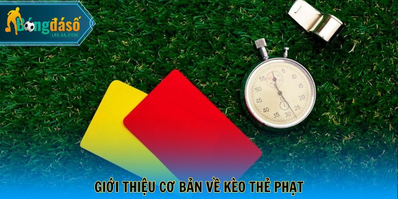 Giới thiệu cơ bản về kèo thẻ phạt