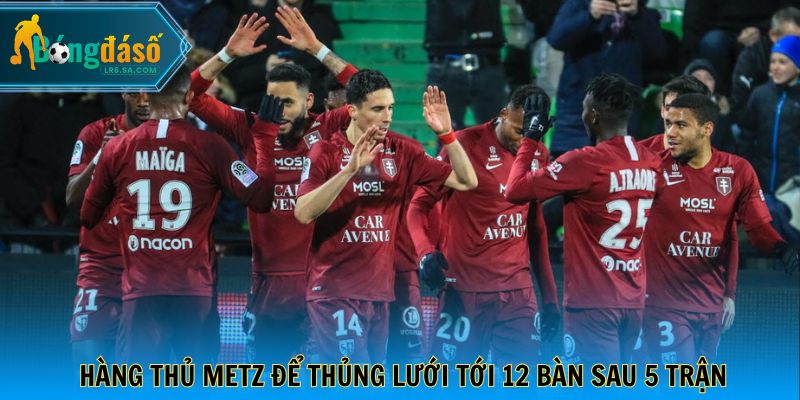 Hàng thủ Metz để thủng lưới tới 12 bàn sau 5 trận