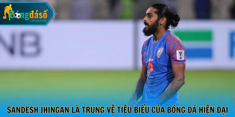 Sandesh Jhingan là trung vệ tiêu biểu của bóng đá Ấn Độ hiện đại