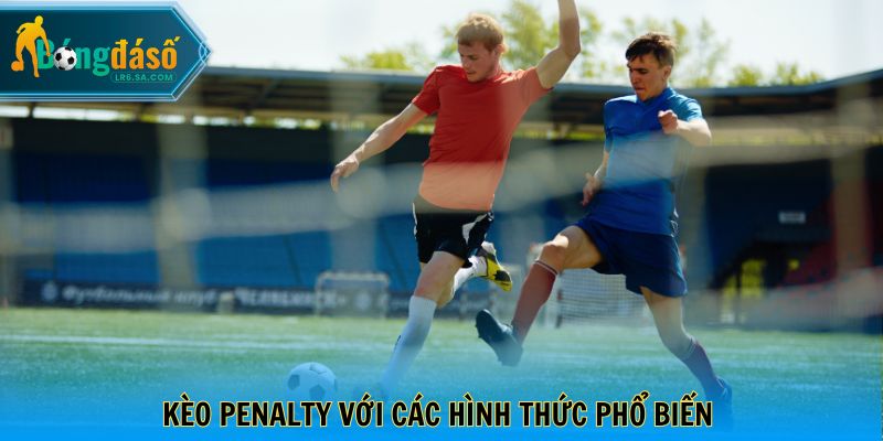 Kèo penalty với các hình thức phổ biến