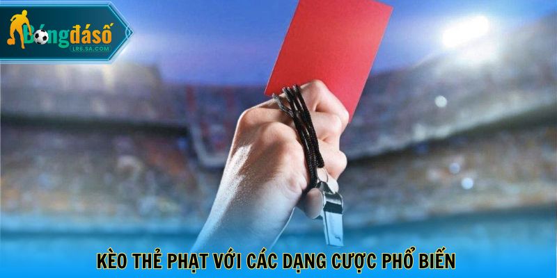 Kèo thẻ phạt với các dạng cược phổ biến