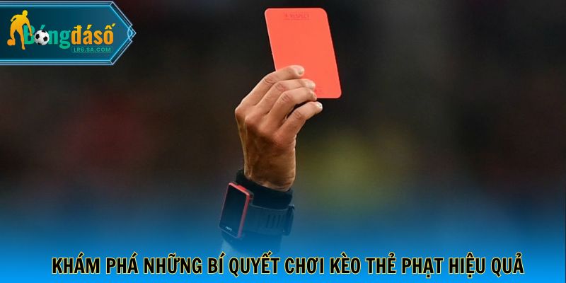 Khám phá những bí quyết chơi kèo thẻ phạt hiệu quả