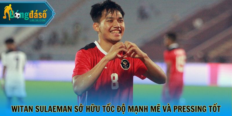 Witan Sulaeman sở hữu tốc độ mạnh mẽ và khả năng pressing tốt